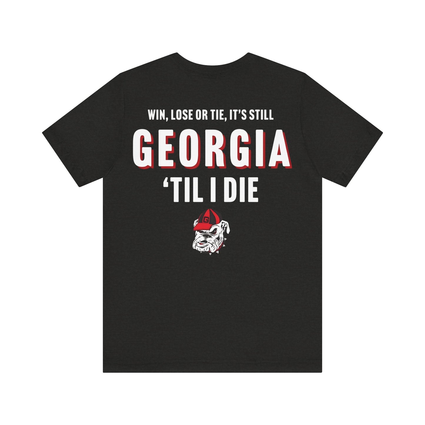 Georgia shirt- win lose or tie, Georgia till I die- Back print only