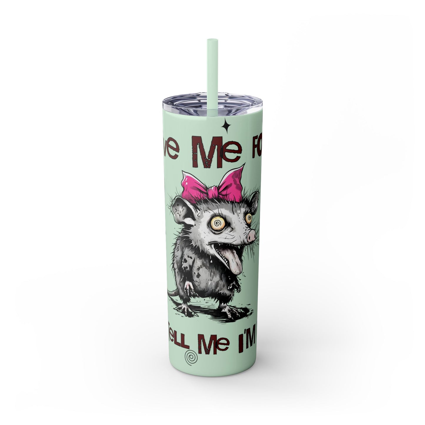 Tumbler Cup - Possum 'Give Me Food and Tell Me I'm Pretty'