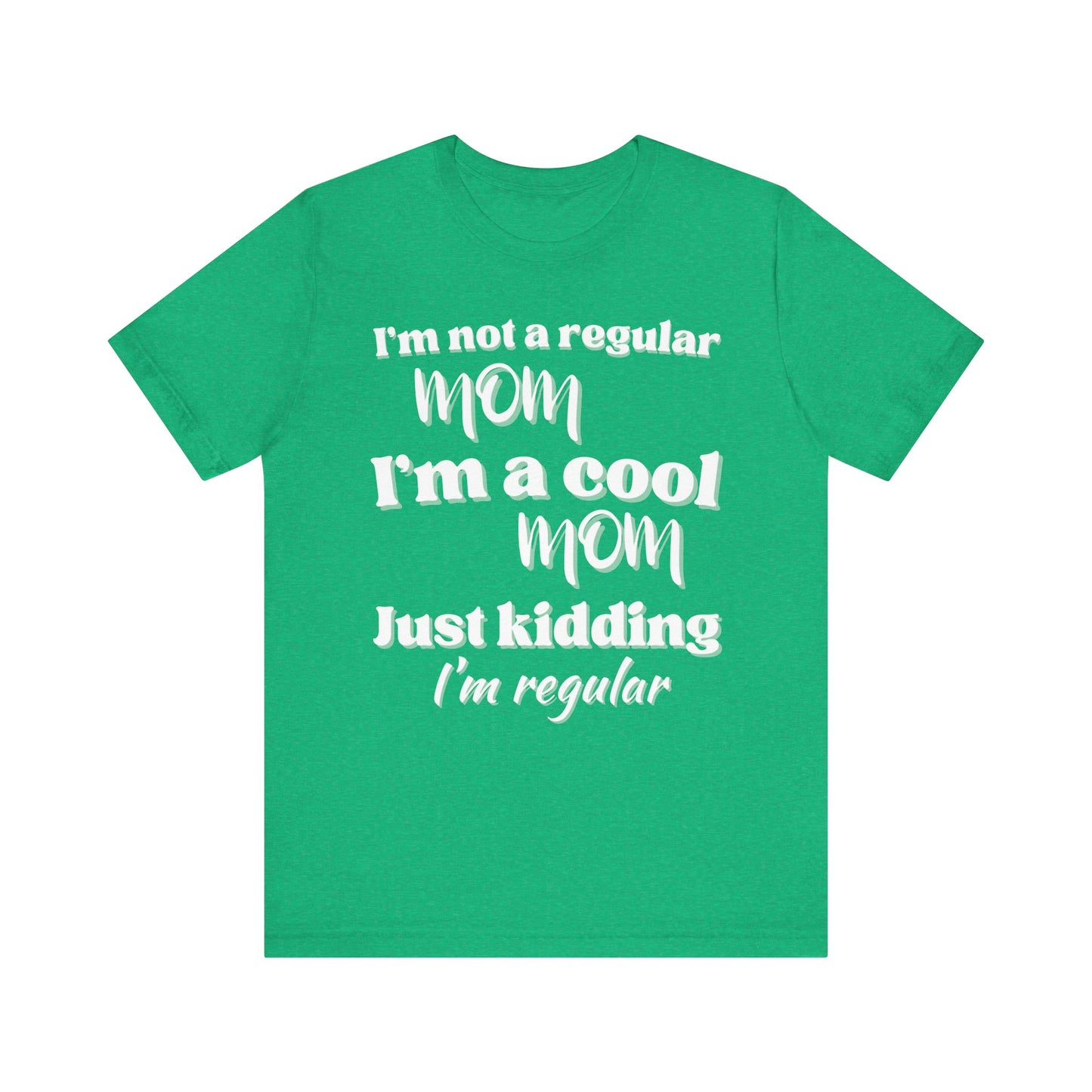 T-Shirt - 'im not a regular mom im cool just kidding im regular' Funny Mom Tee