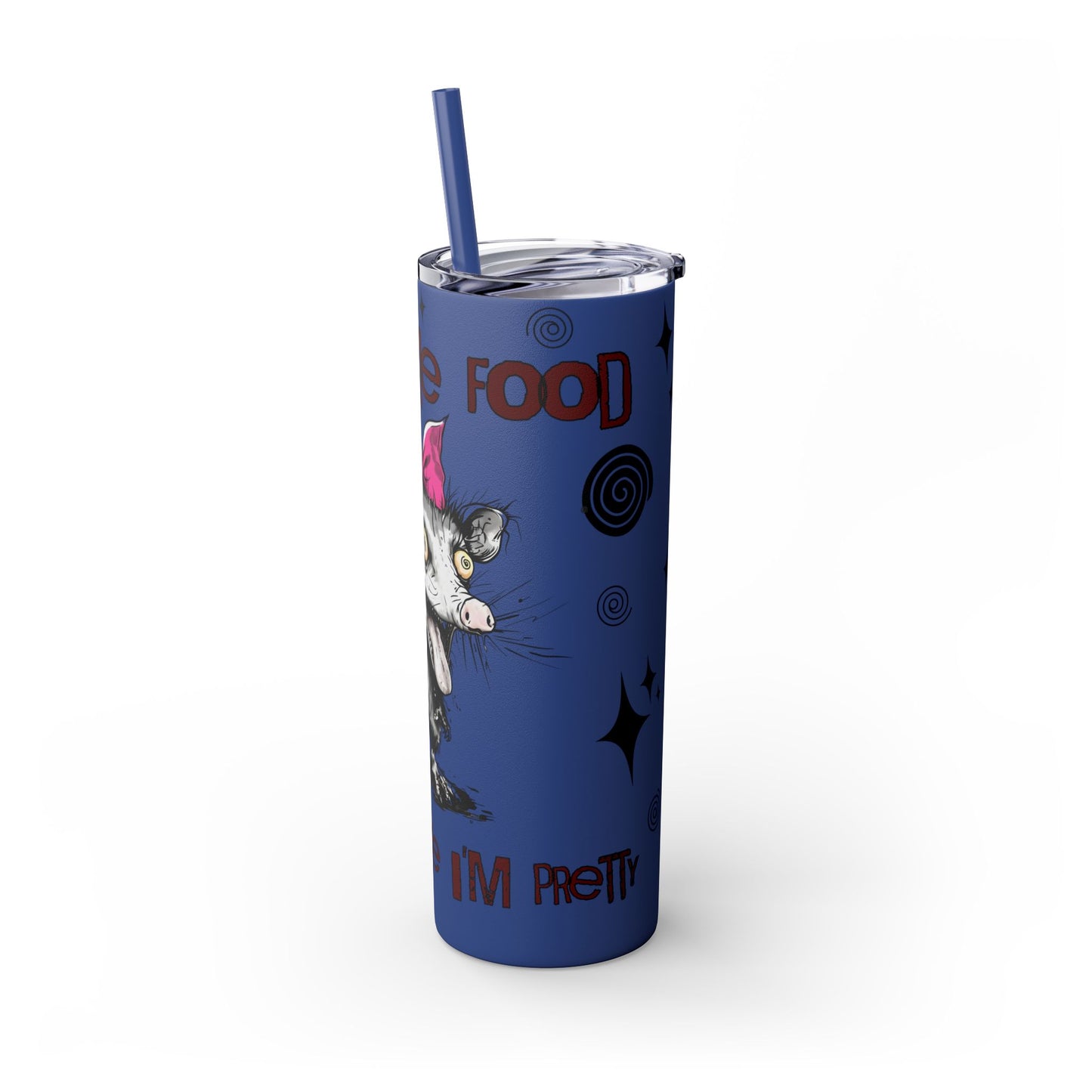 Tumbler Cup - Possum 'Give Me Food and Tell Me I'm Pretty'