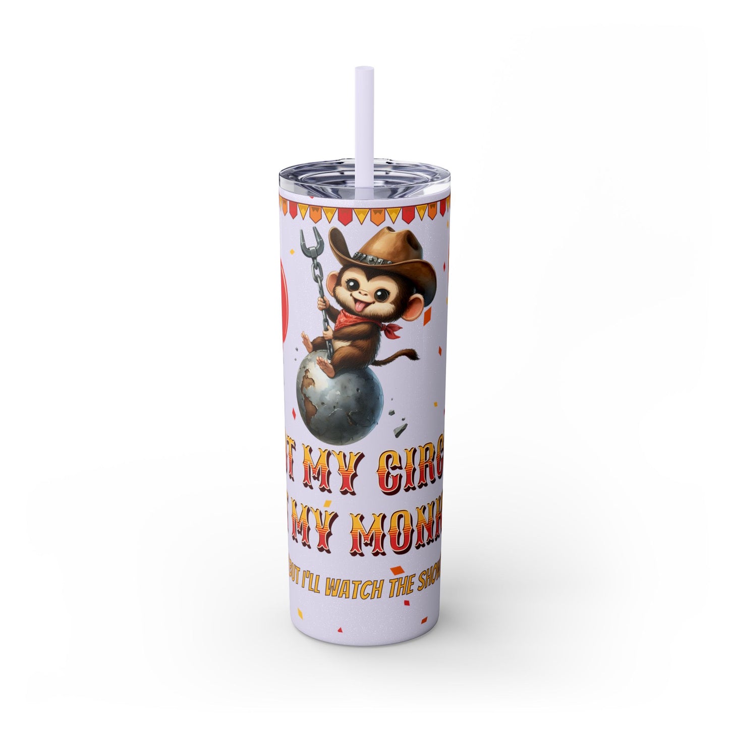 Not my circus Tumbler with Straw - 20oz - Fun Monkey & Balloon Design