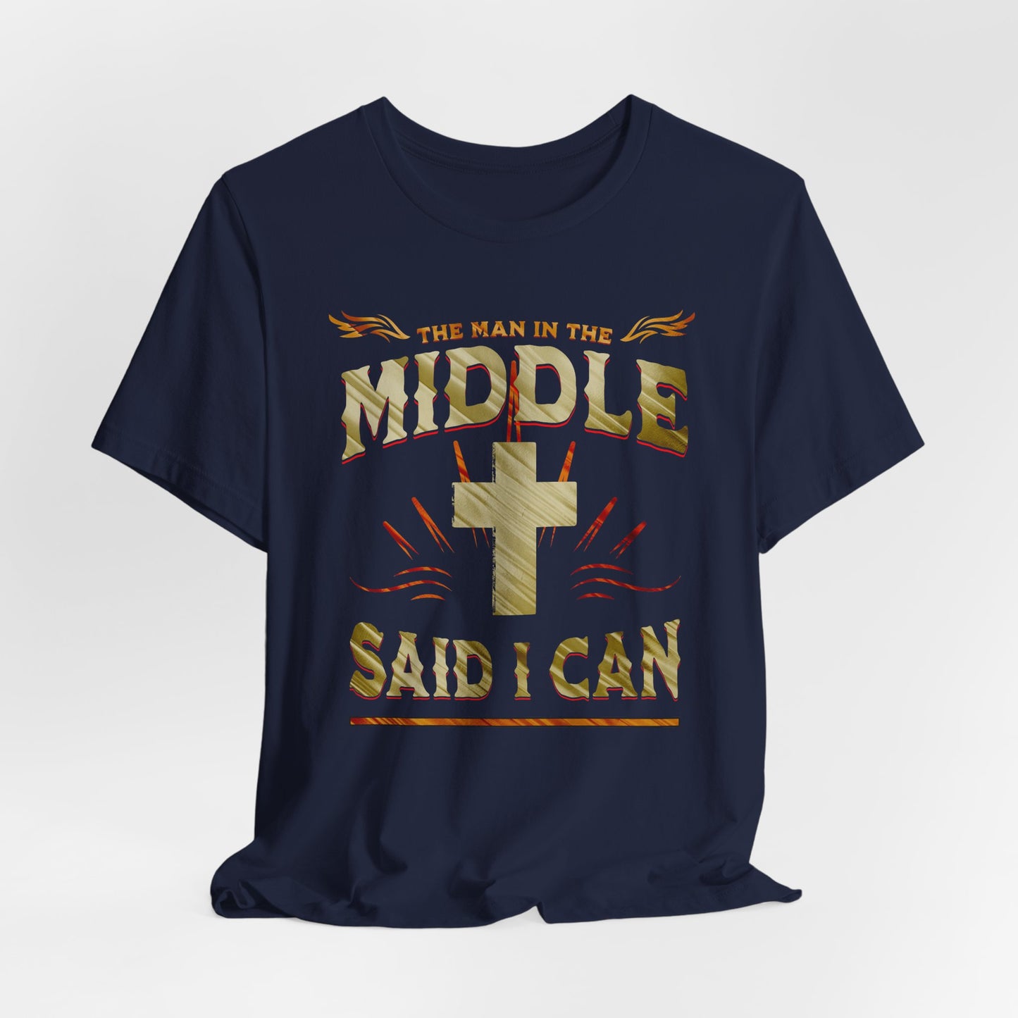 Christian T-Shirt with 'the man in the middle said I can'