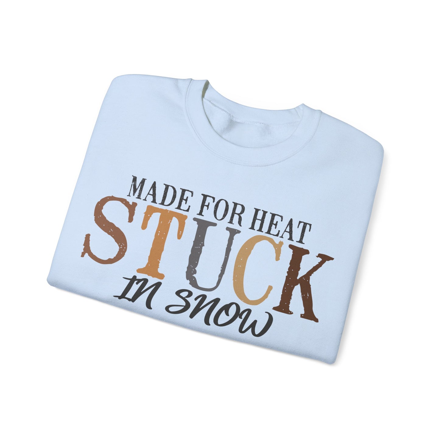 Heat and Snow Sweatshirt, Made for Heat Stuck in Snow, Winter Apparel, Cozy Jumper, Funny Quote Pullover, Warm Crewneck Sweatshirt
