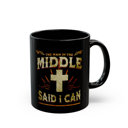 Religious Mug - The Man in the Middle Said I Can - 11oz/15oz