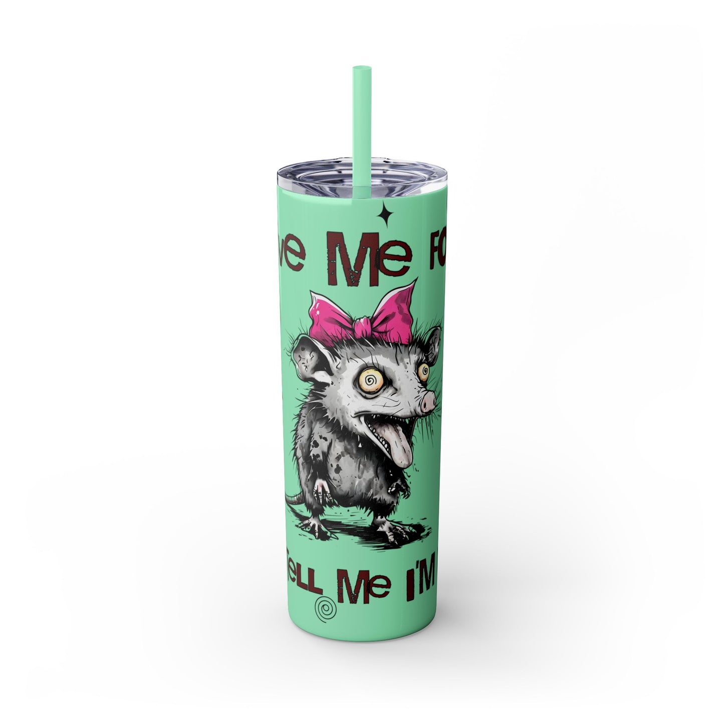 Tumbler Cup - Possum 'Give Me Food and Tell Me I'm Pretty'