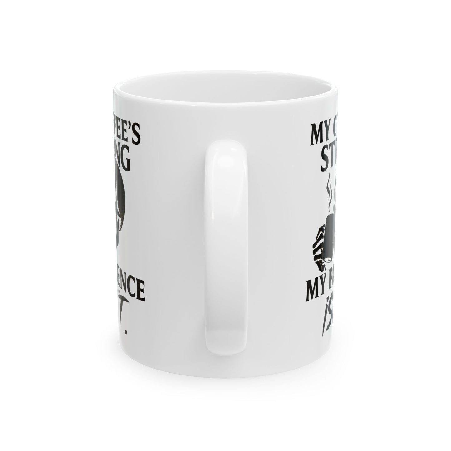 Coffee mug- My Coffee's Strong but My Patience Isn't