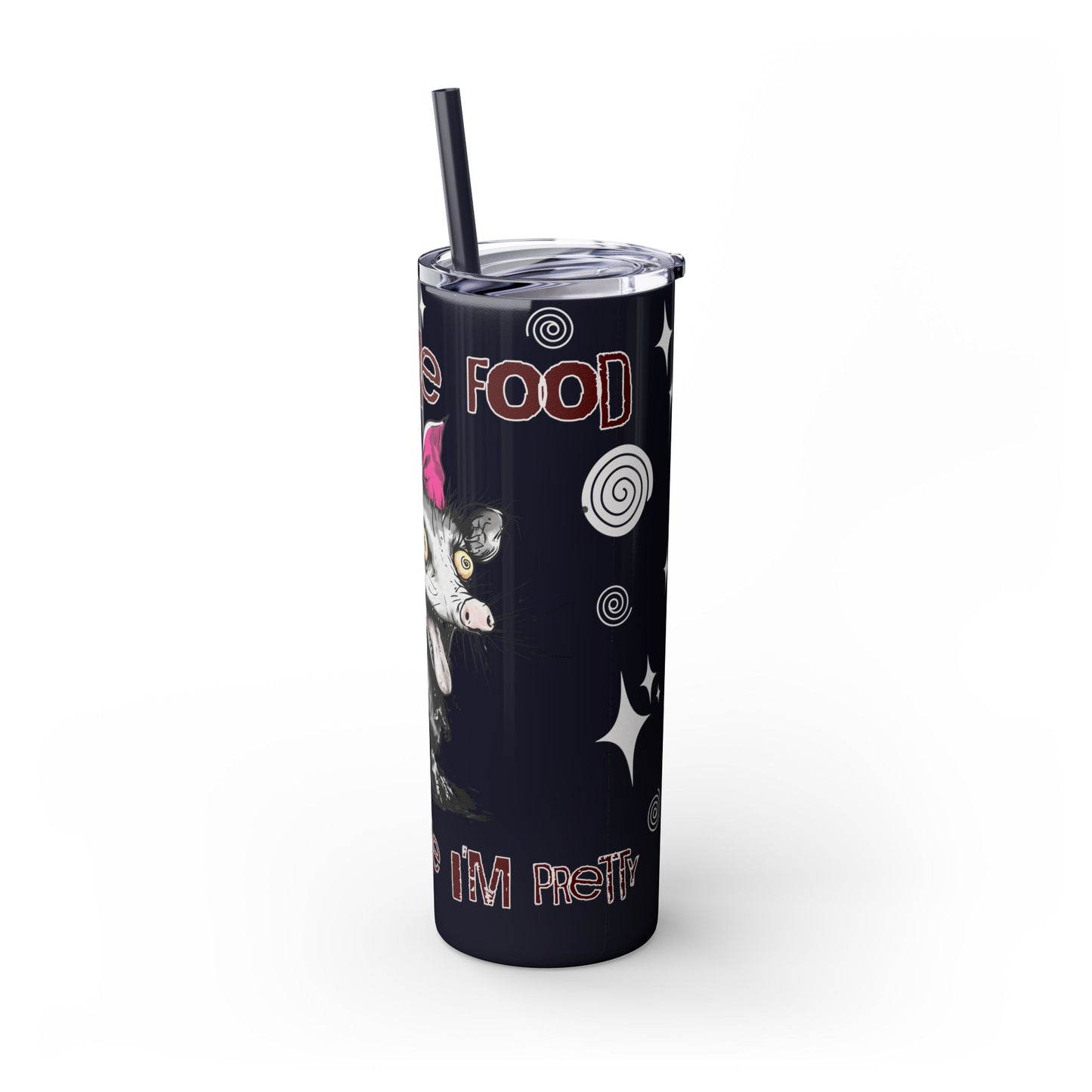 Tumbler Cup - Possum 'Give Me Food and Tell Me I'm Pretty'