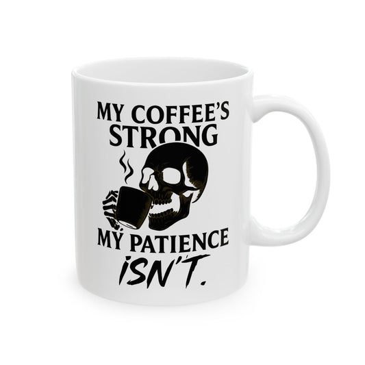 Coffee mug- My Coffee's Strong but My Patience Isn't