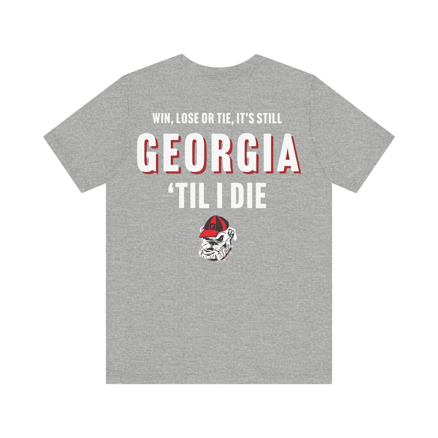 Georgia shirt- win lose or tie, Georgia till I die- Back print only