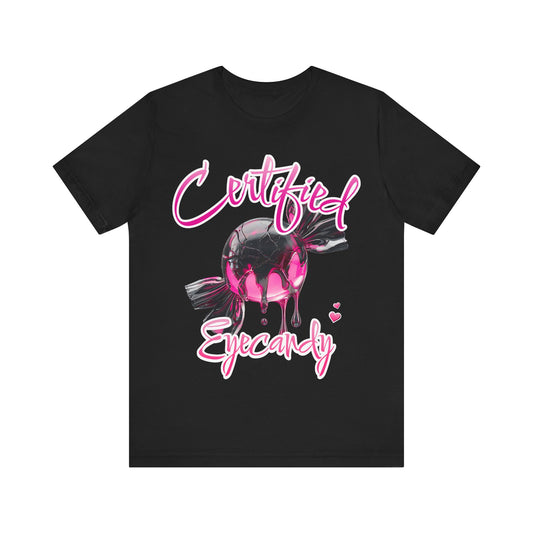 Certified Eye Candy Unisex Tee, Valentines Day Shirt, Girl Woman Gift, Short Sleeve Jersey Top