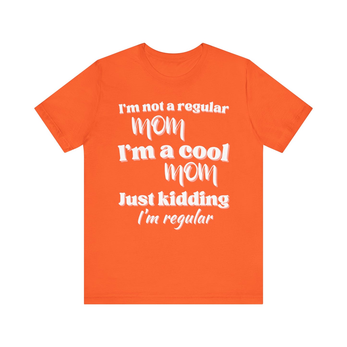 T-Shirt - 'im not a regular mom im cool just kidding im regular' Funny Mom Tee