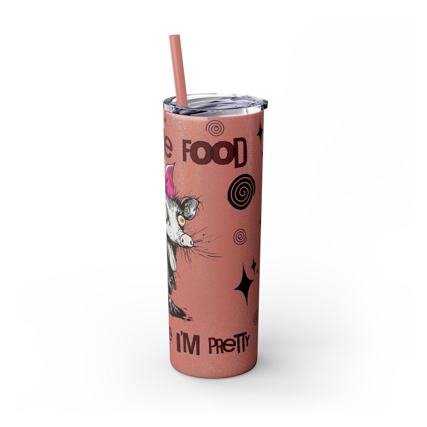 Tumbler Cup - Possum 'Give Me Food and Tell Me I'm Pretty'