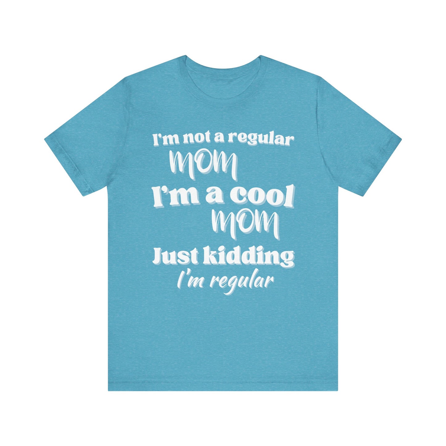 T-Shirt - 'im not a regular mom im cool just kidding im regular' Funny Mom Tee