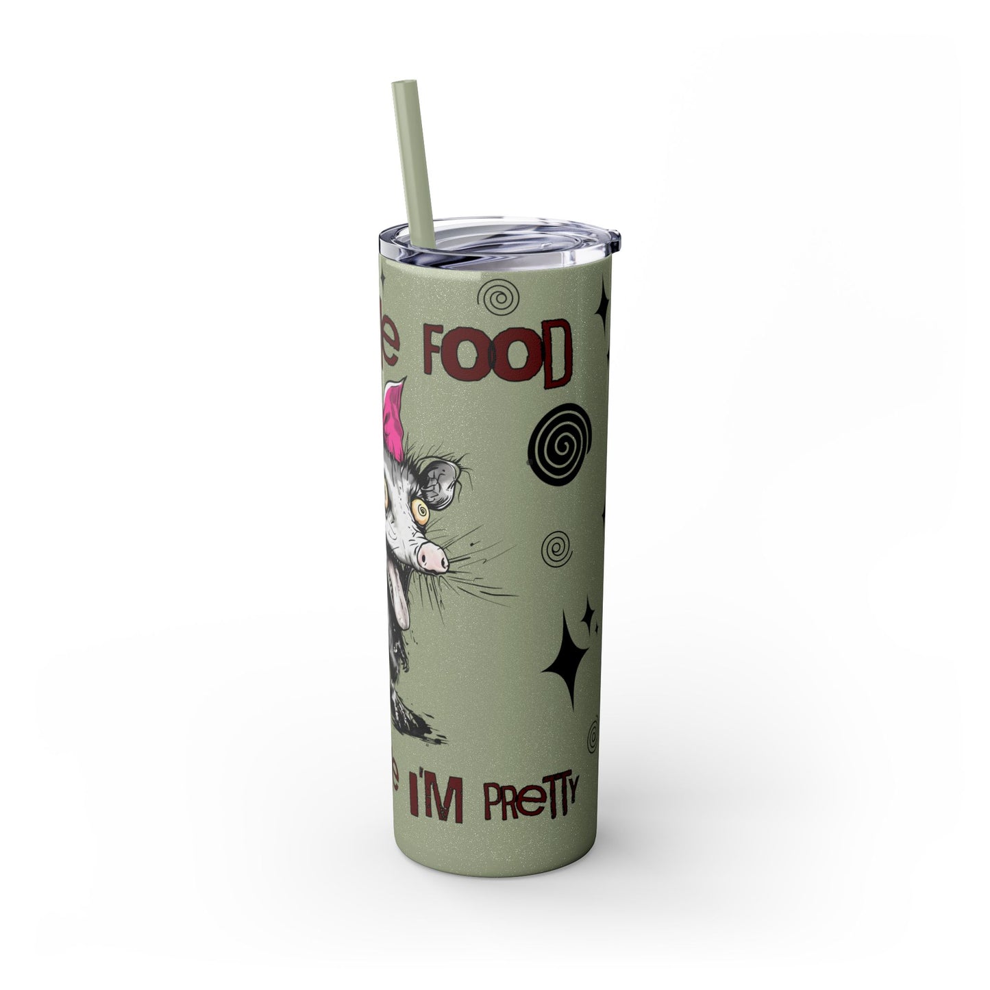 Tumbler Cup - Possum 'Give Me Food and Tell Me I'm Pretty'