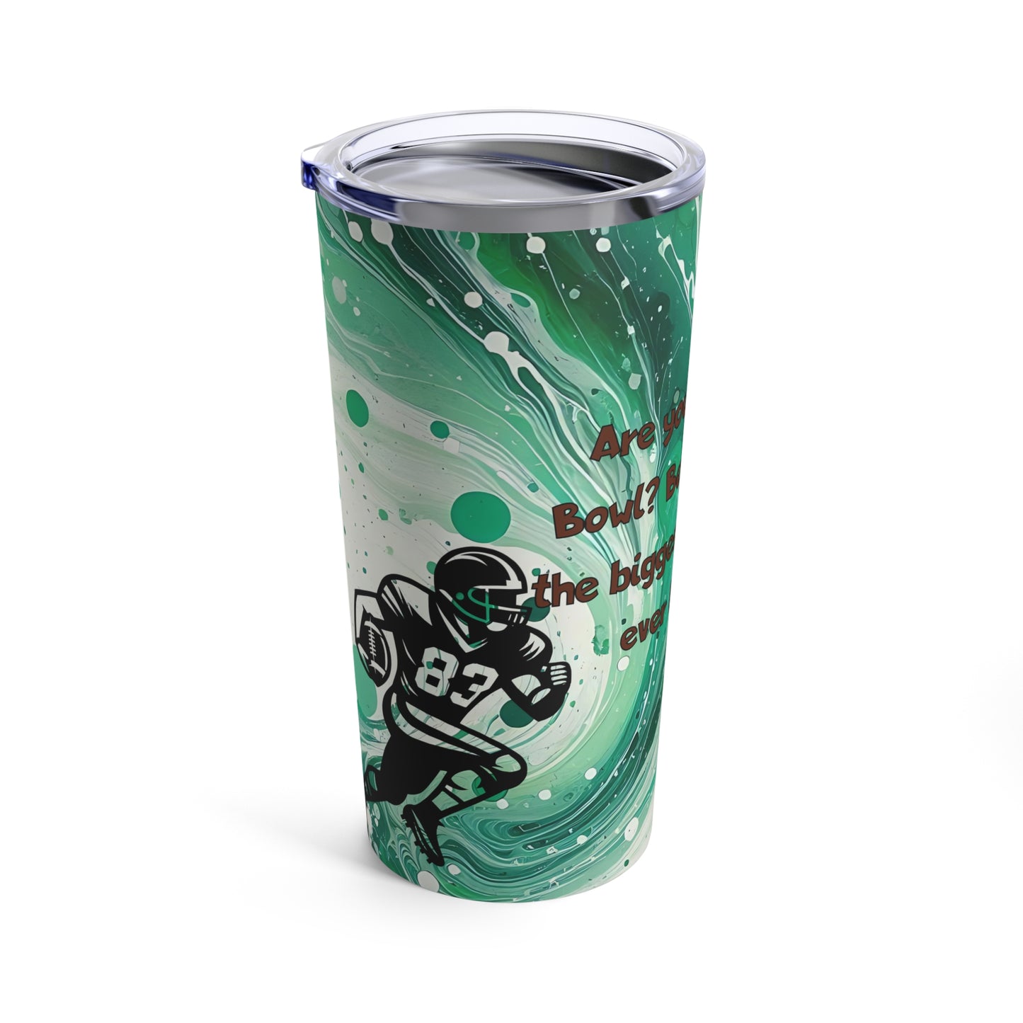 Are you the Superbowl? Tumbler 20oz