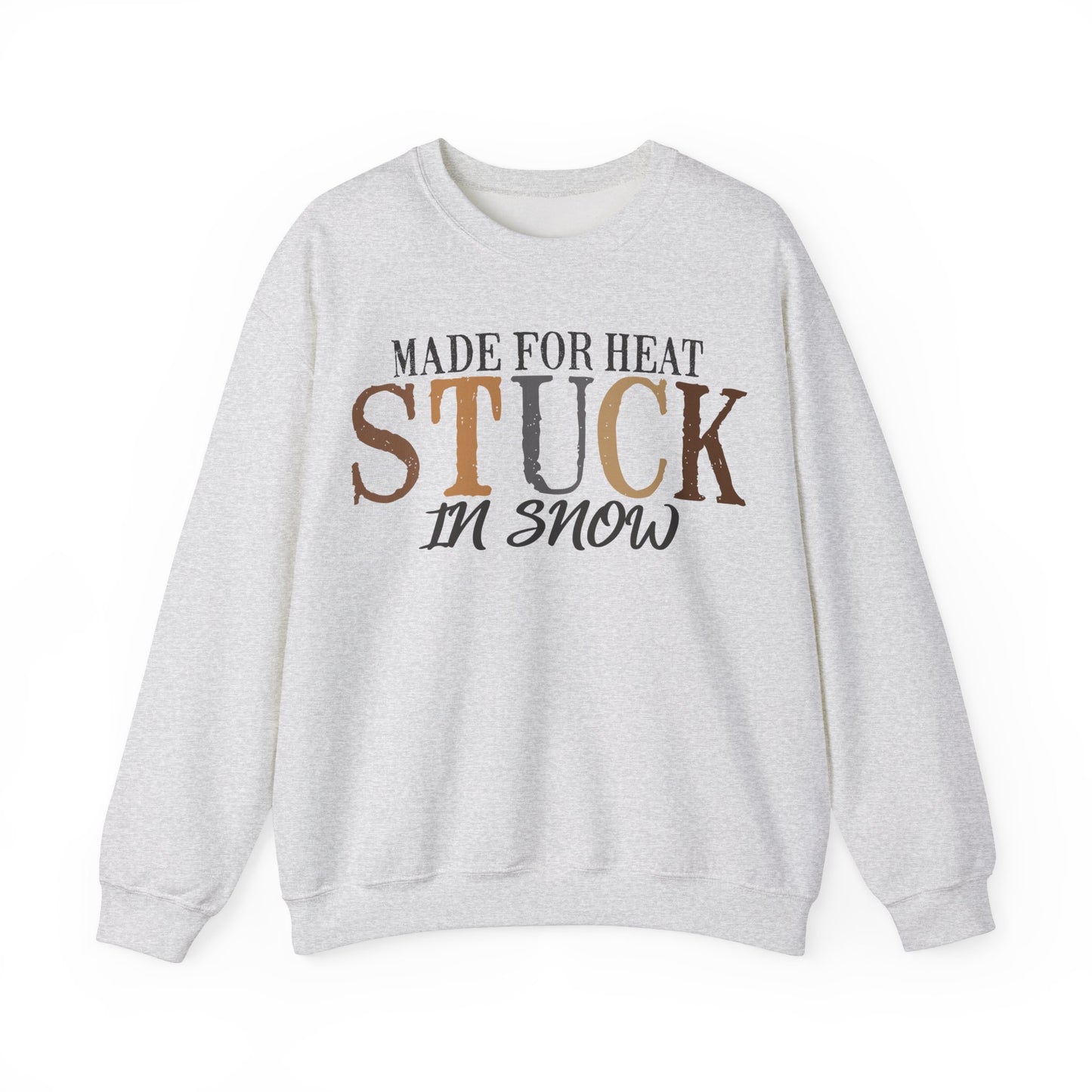 Heat and Snow Sweatshirt, Made for Heat Stuck in Snow, Winter Apparel, Cozy Jumper, Funny Quote Pullover, Warm Crewneck Sweatshirt