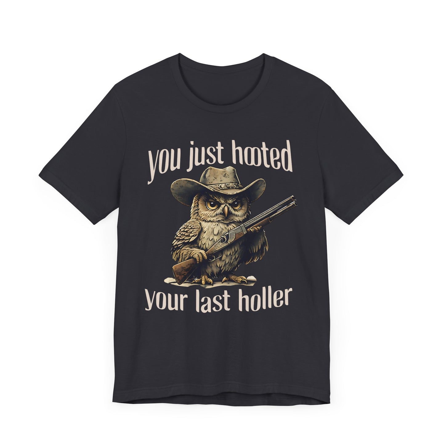 Funny Owl Graphic Tee, You Just Hooted Your Last Holler Shirt, Casual Wear, Gift for Owl Lovers, Hunting Theme Apparel