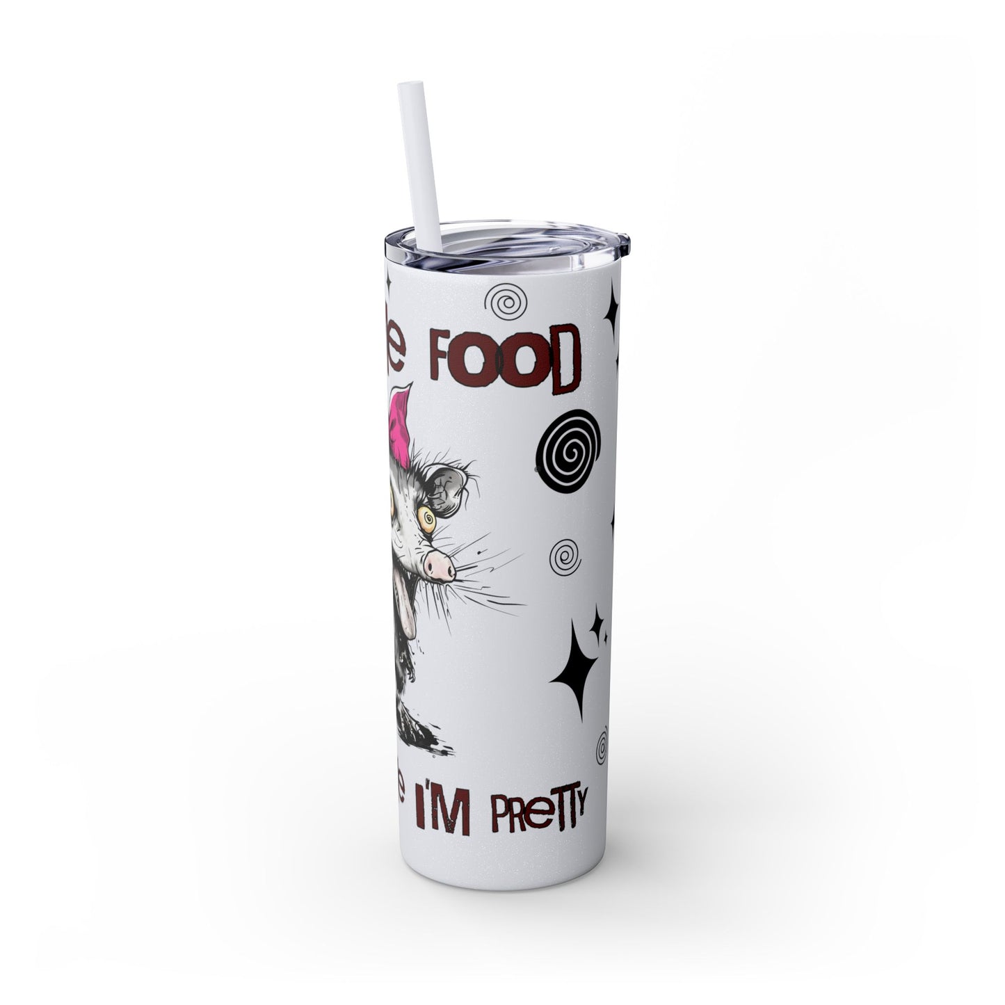 Tumbler Cup - Possum 'Give Me Food and Tell Me I'm Pretty'