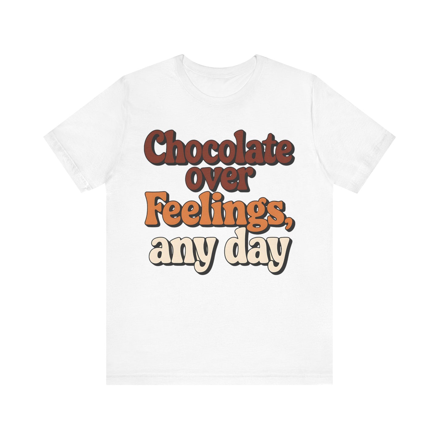 Chocolate Over Feelings Unisex Tee, Valentine's Day Shirt, Women's Chocolate Lovers T-Shirt