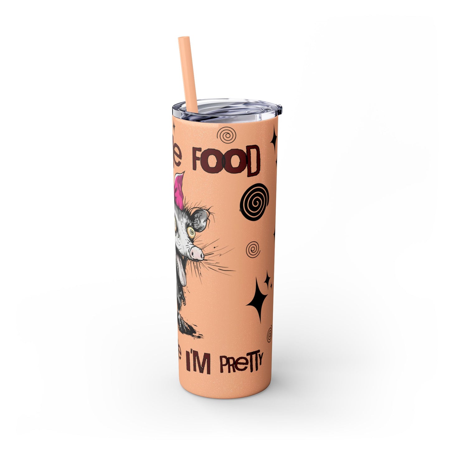 Tumbler Cup - Possum 'Give Me Food and Tell Me I'm Pretty'