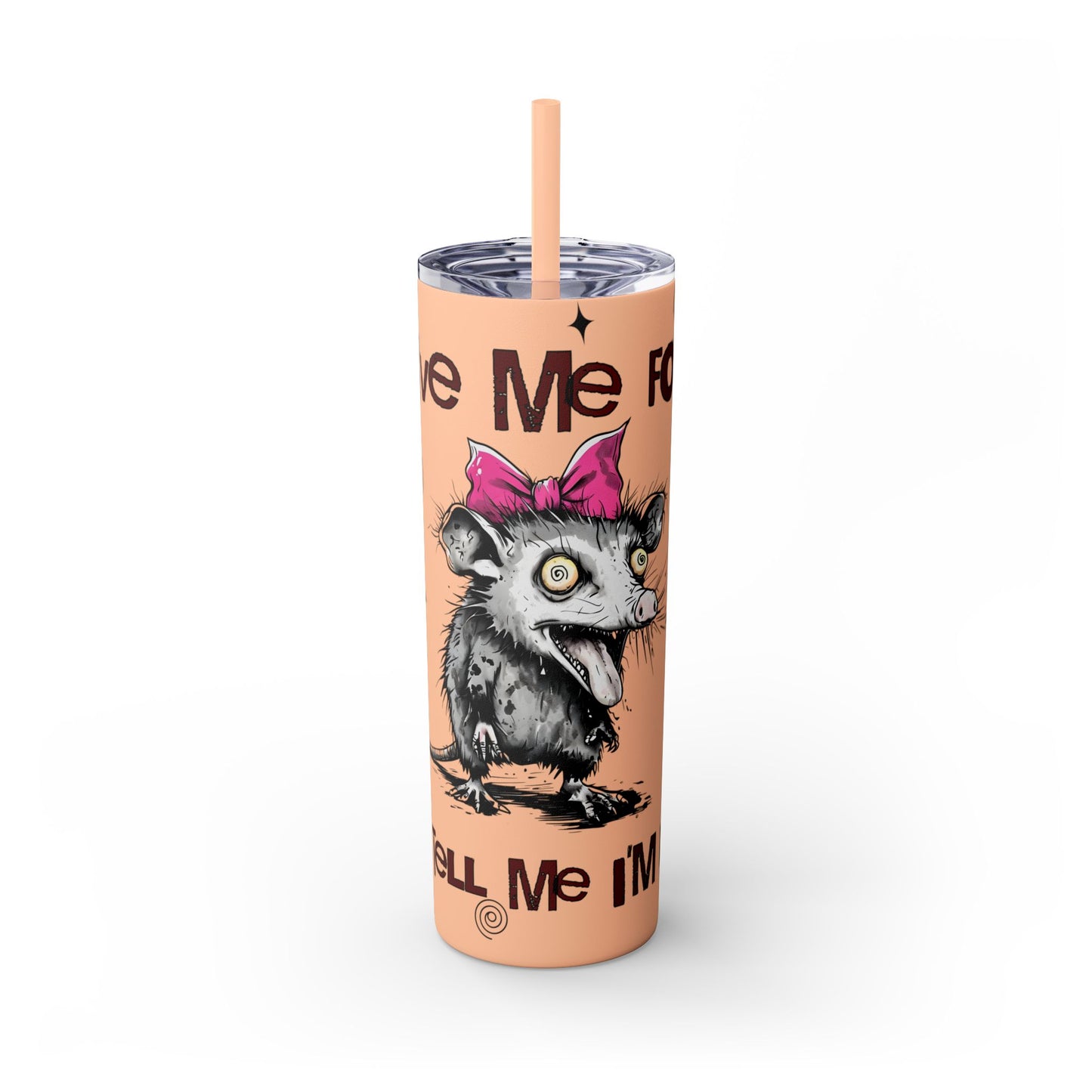 Tumbler Cup - Possum 'Give Me Food and Tell Me I'm Pretty'