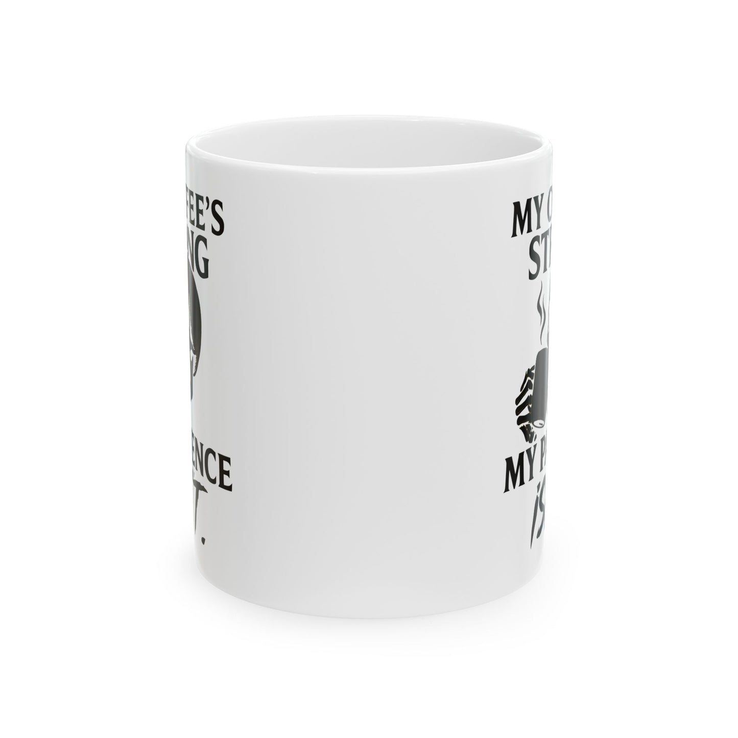 Coffee mug- My Coffee's Strong but My Patience Isn't