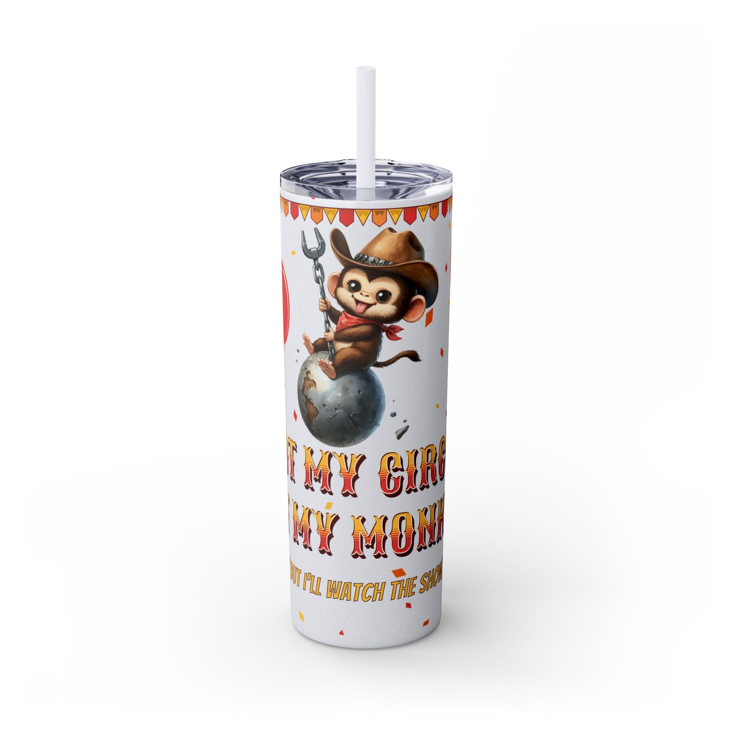 Not my circus Tumbler with Straw - 20oz - Fun Monkey & Balloon Design
