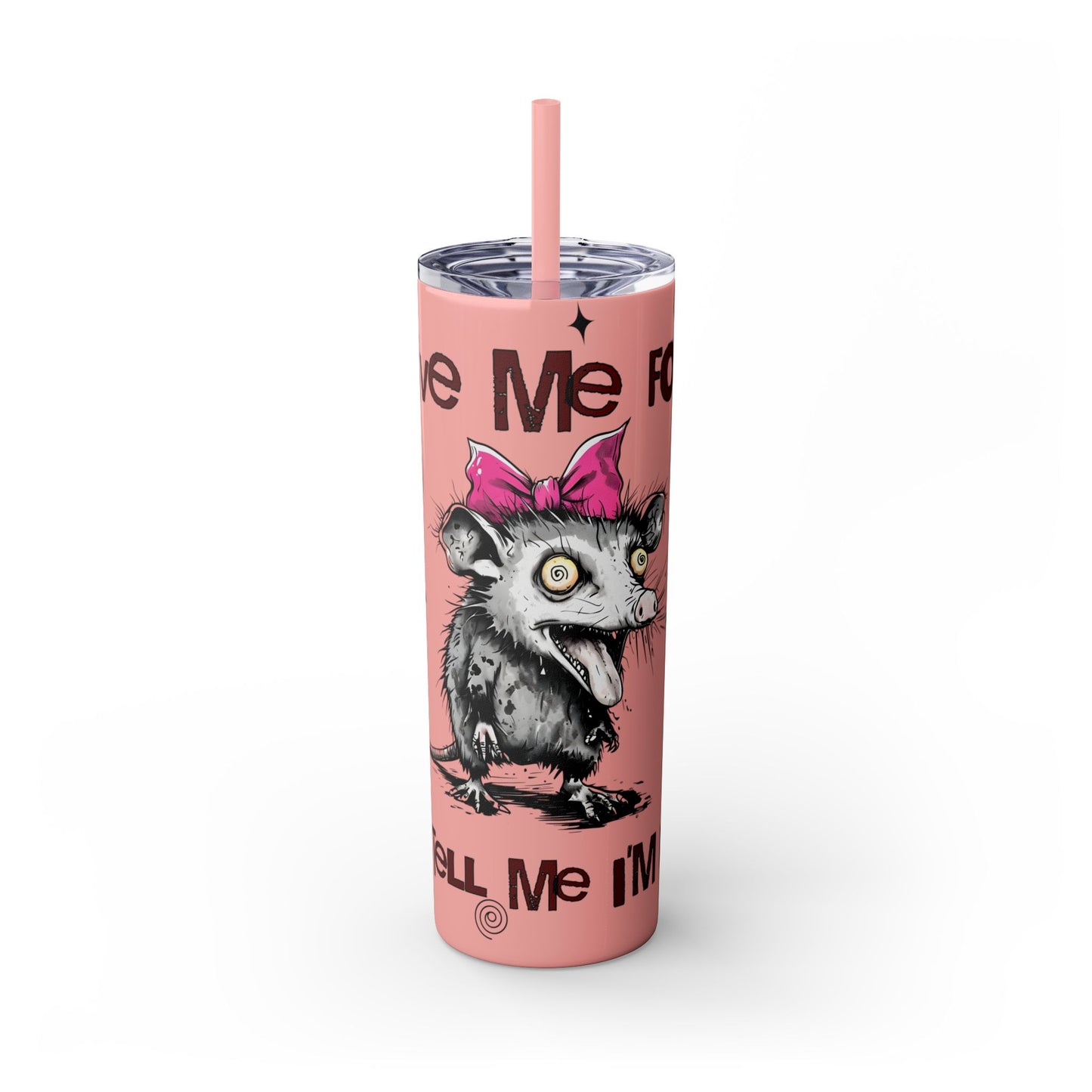 Tumbler Cup - Possum 'Give Me Food and Tell Me I'm Pretty'