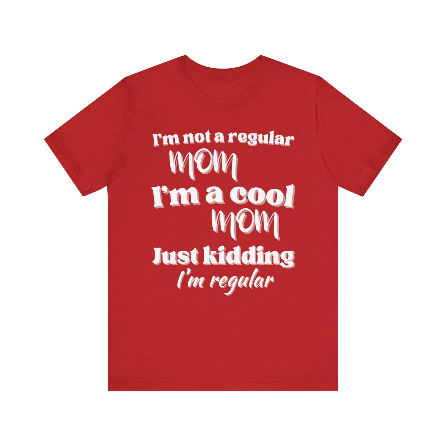 T-Shirt - 'im not a regular mom im cool just kidding im regular' Funny Mom Tee