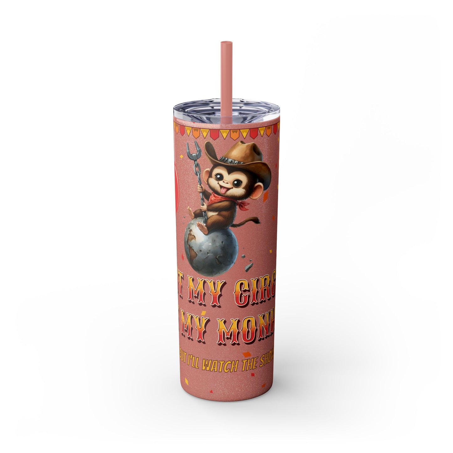 Not my circus Tumbler with Straw - 20oz - Fun Monkey & Balloon Design