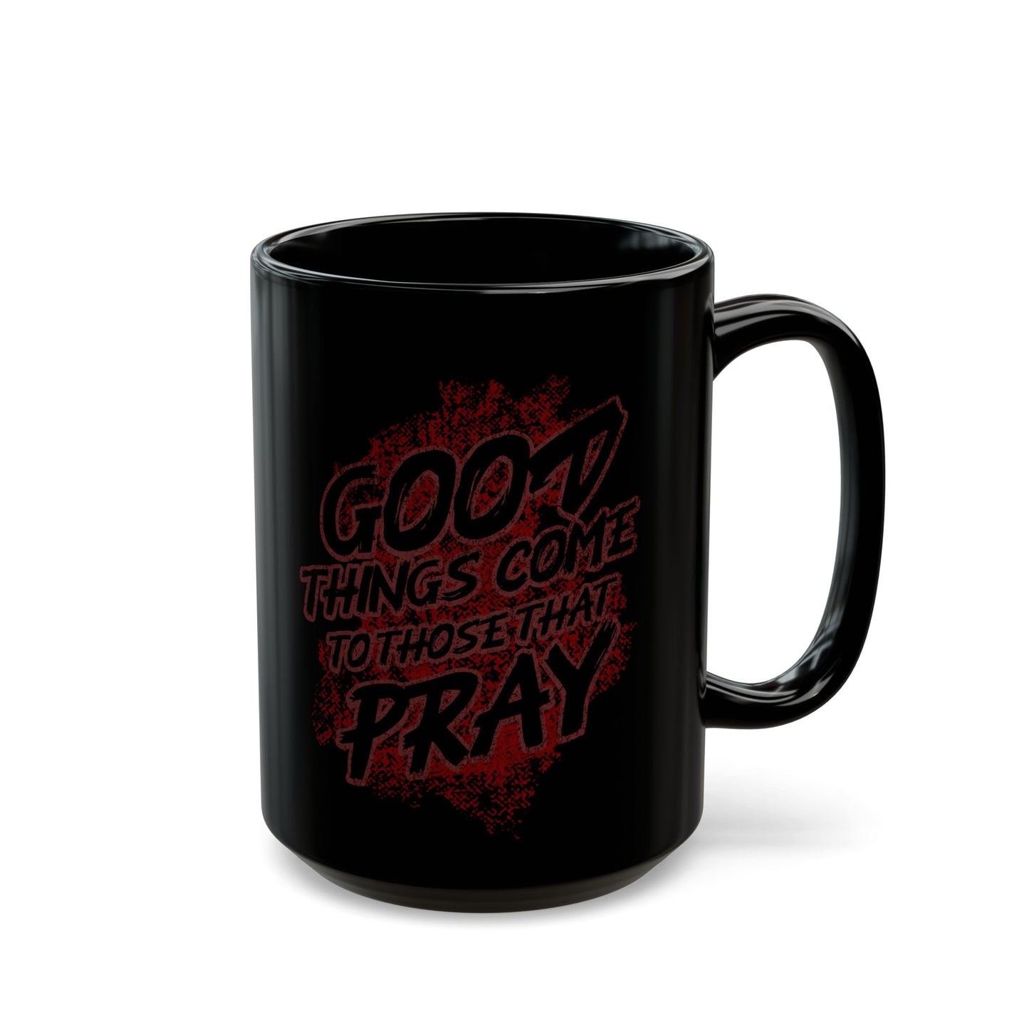 Good Things Come to Those That Pray Inspirational Mug