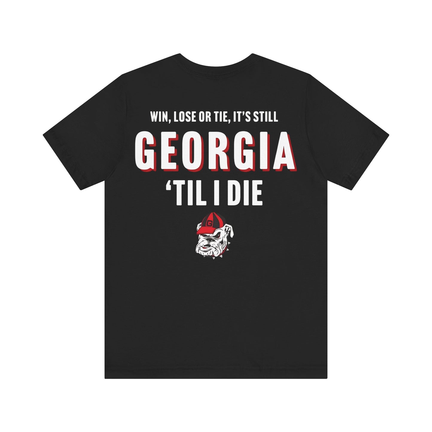 Georgia shirt- win lose or tie, Georgia till I die- Back print only