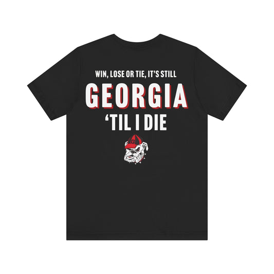 Georgia shirt- win lose or tie, Georgia till I die- Back print only