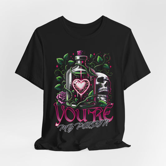 Valentine's Day Shirt, You're My Poison,  couples shirt, gift for him , gift for her,  Alternative Goth Clothing, Dark Romance, fun shirt,