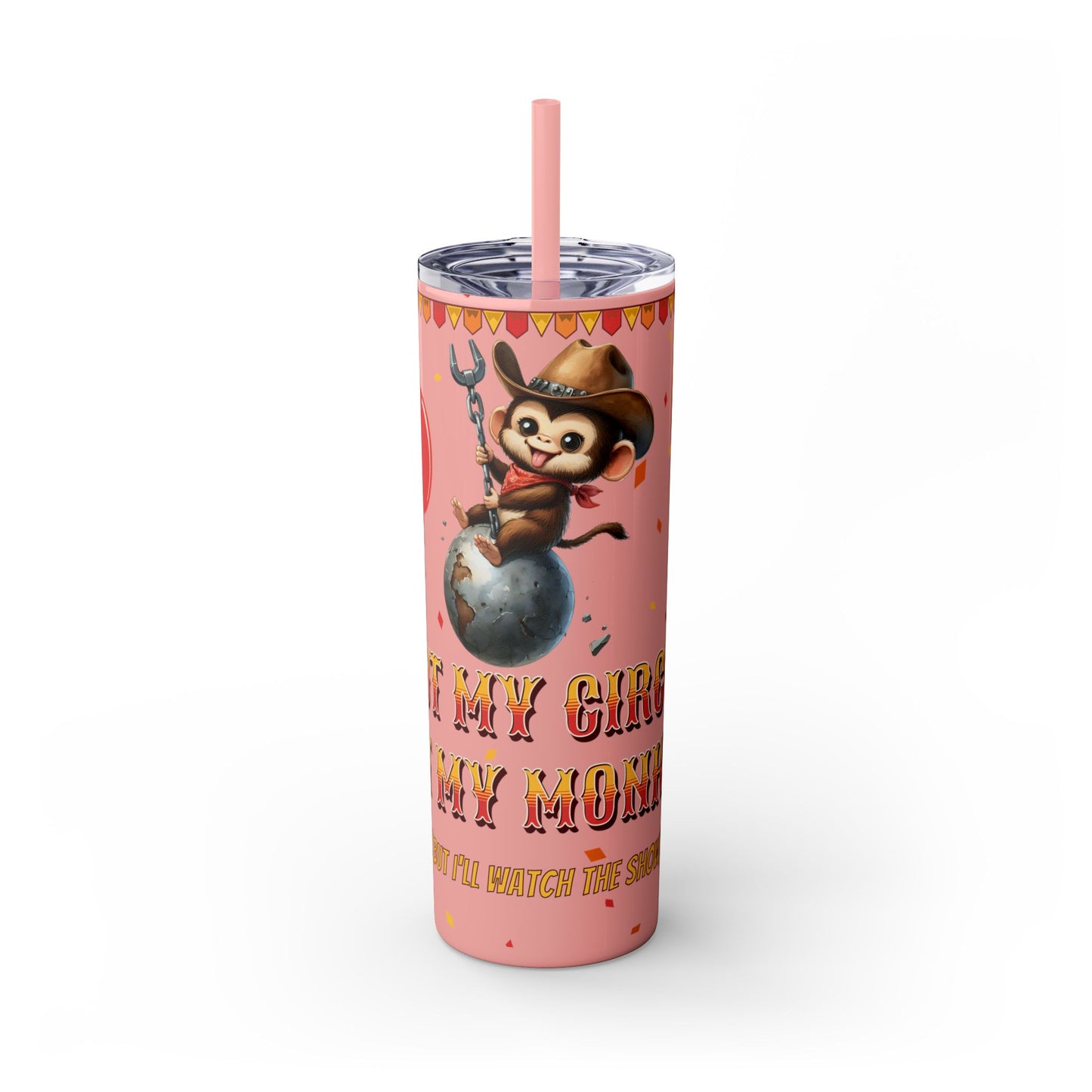 Not my circus Tumbler with Straw - 20oz - Fun Monkey & Balloon Design