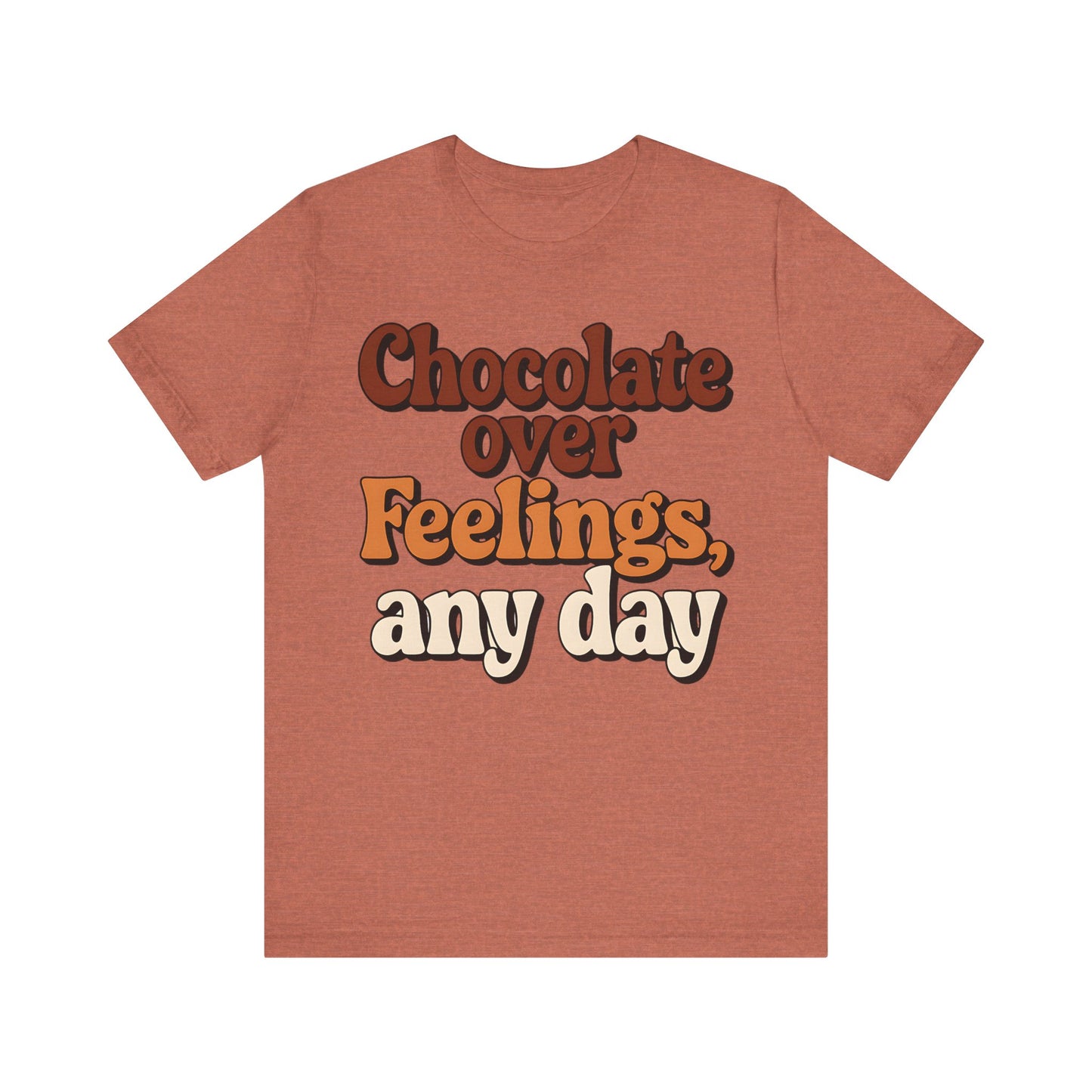 Chocolate Over Feelings Unisex Tee, Valentine's Day Shirt, Women's Chocolate Lovers T-Shirt
