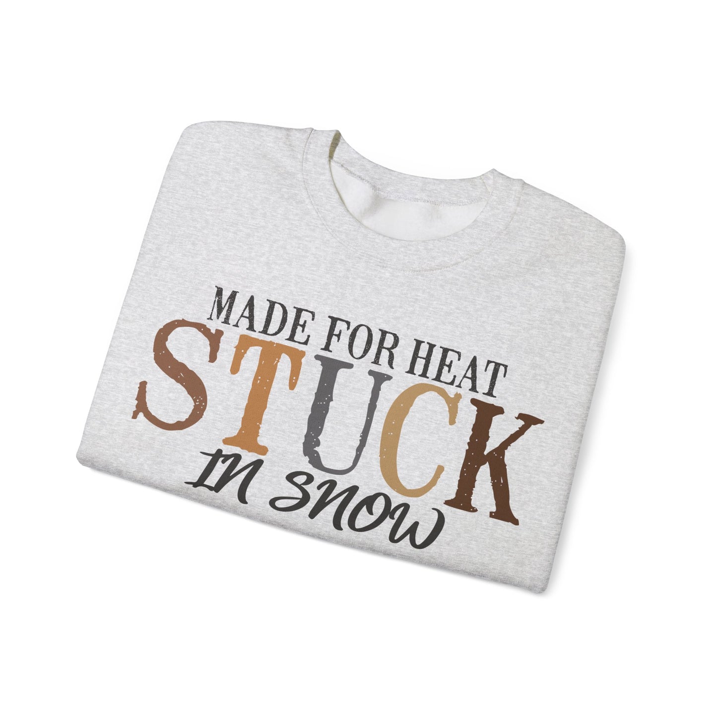 Heat and Snow Sweatshirt, Made for Heat Stuck in Snow, Winter Apparel, Cozy Jumper, Funny Quote Pullover, Warm Crewneck Sweatshirt