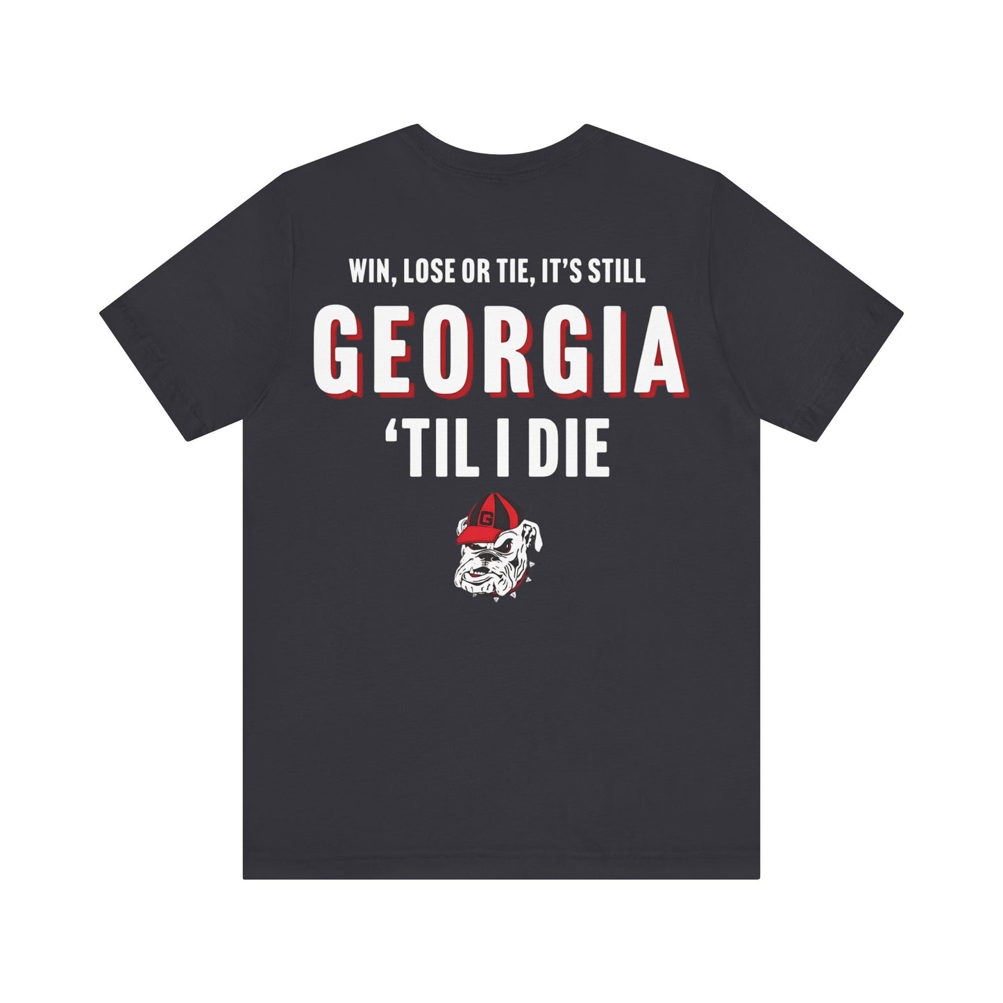 Georgia shirt- win lose or tie, Georgia till I die- Back print only