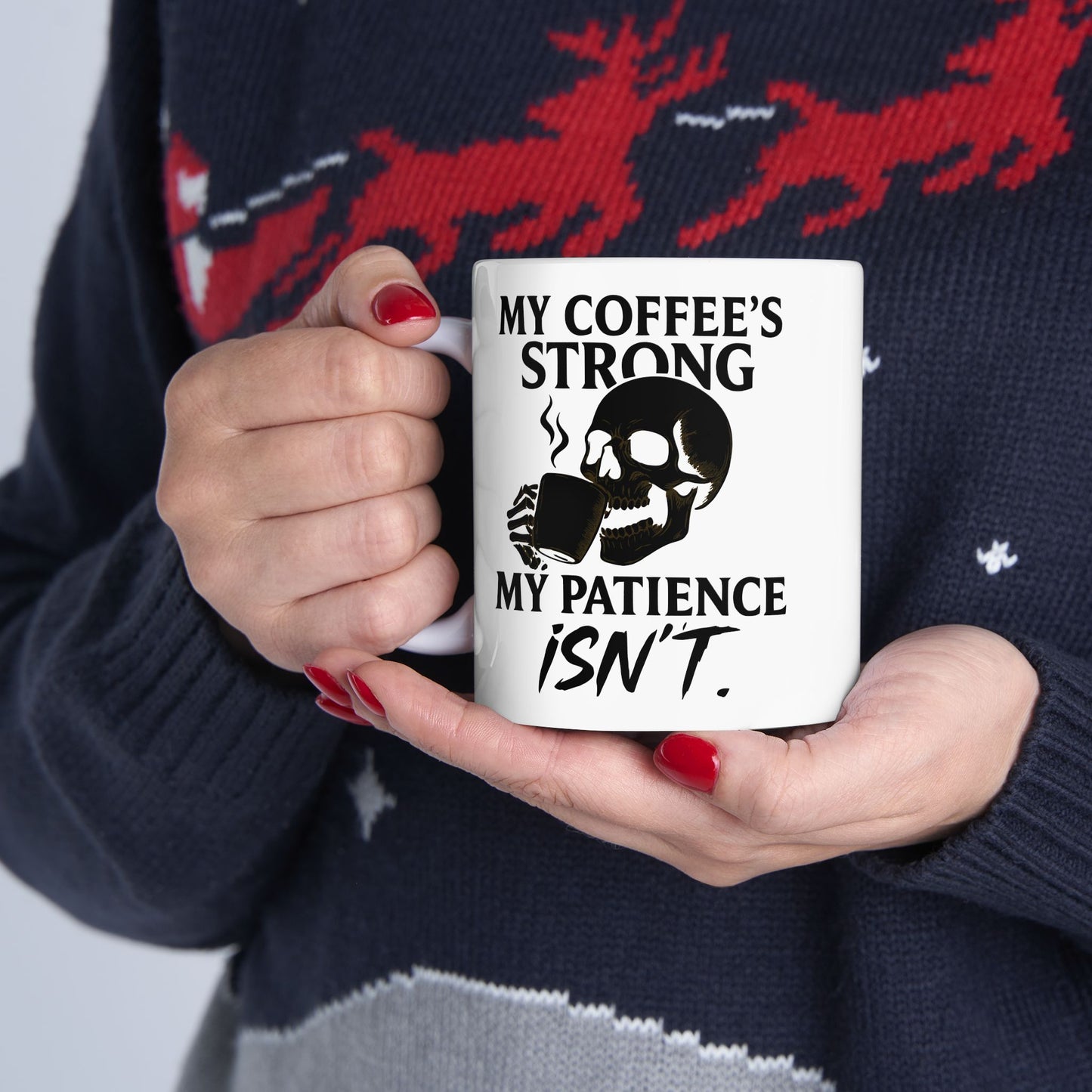 Coffee mug- My Coffee's Strong but My Patience Isn't