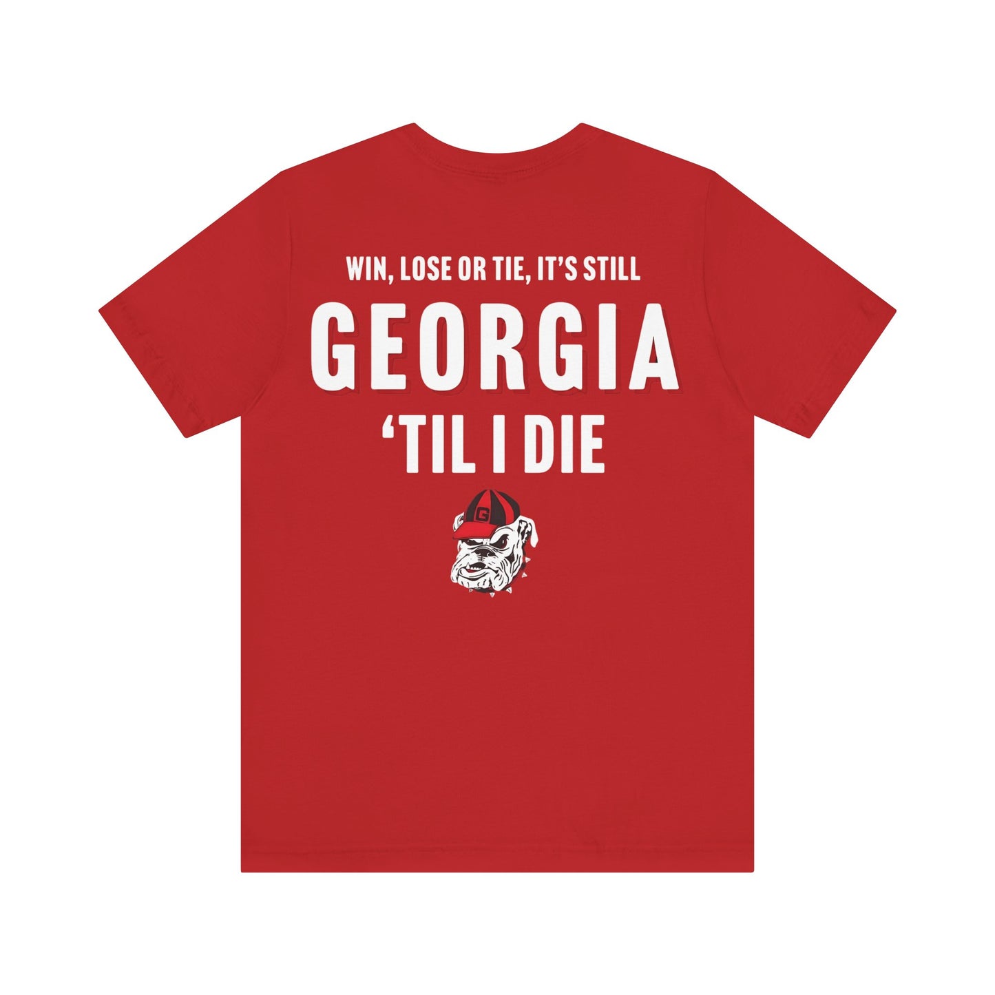 Georgia shirt- win lose or tie, Georgia till I die- Back print only