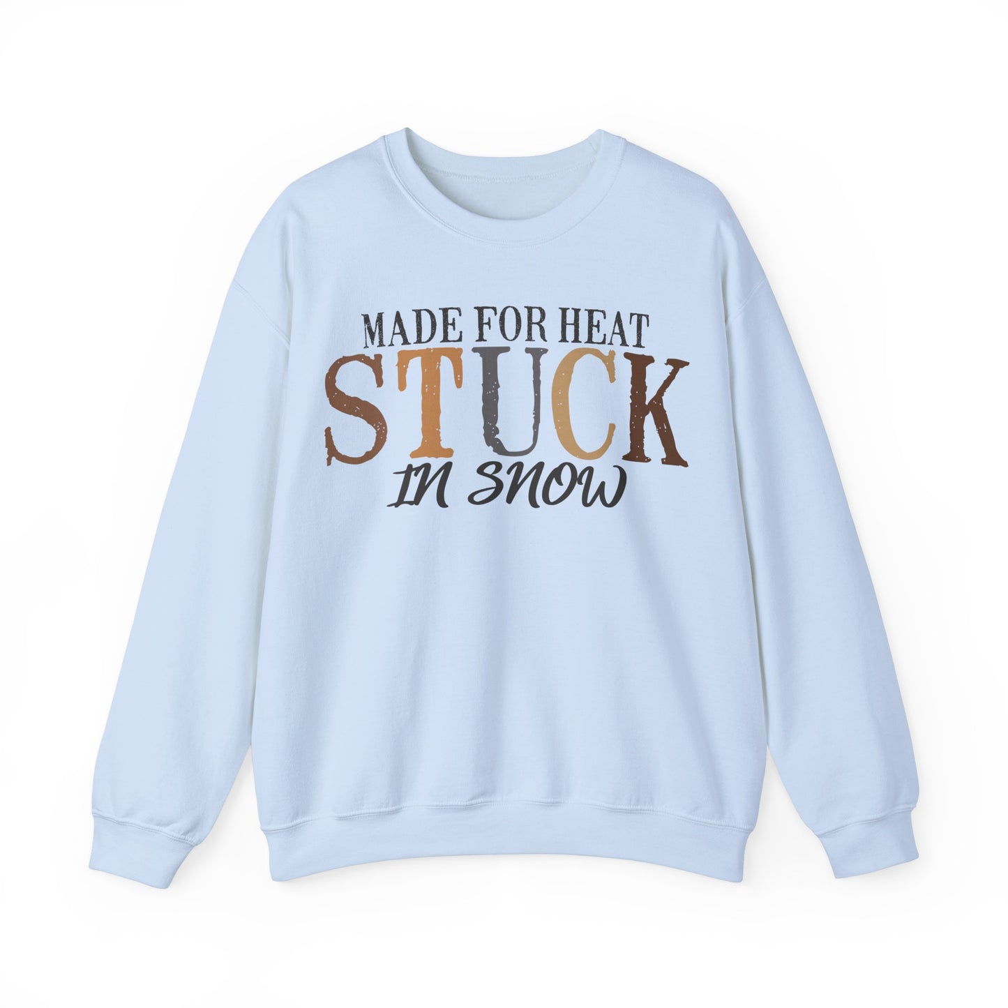 Heat and Snow Sweatshirt, Made for Heat Stuck in Snow, Winter Apparel, Cozy Jumper, Funny Quote Pullover, Warm Crewneck Sweatshirt