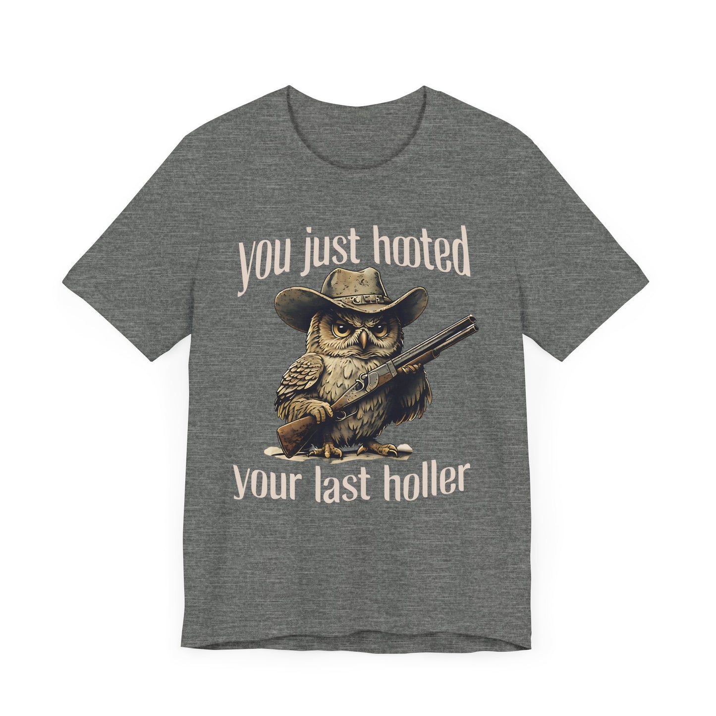Funny Owl Graphic Tee, You Just Hooted Your Last Holler Shirt, Casual Wear, Gift for Owl Lovers, Hunting Theme Apparel