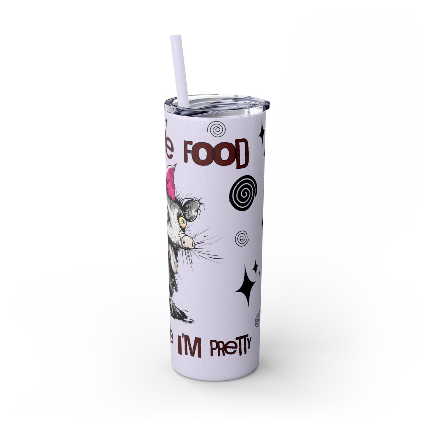 Tumbler Cup - Possum 'Give Me Food and Tell Me I'm Pretty'