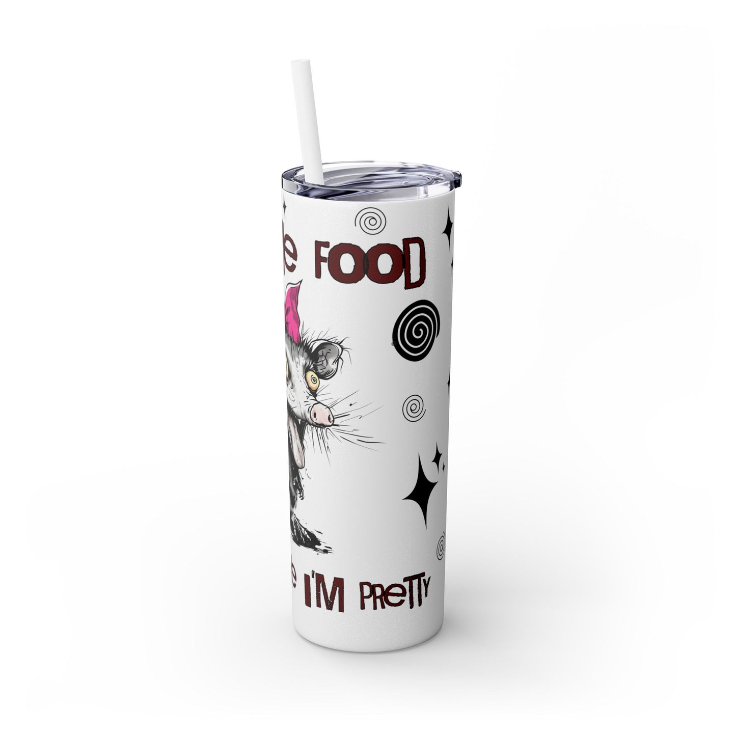 Tumbler Cup - Possum 'Give Me Food and Tell Me I'm Pretty'