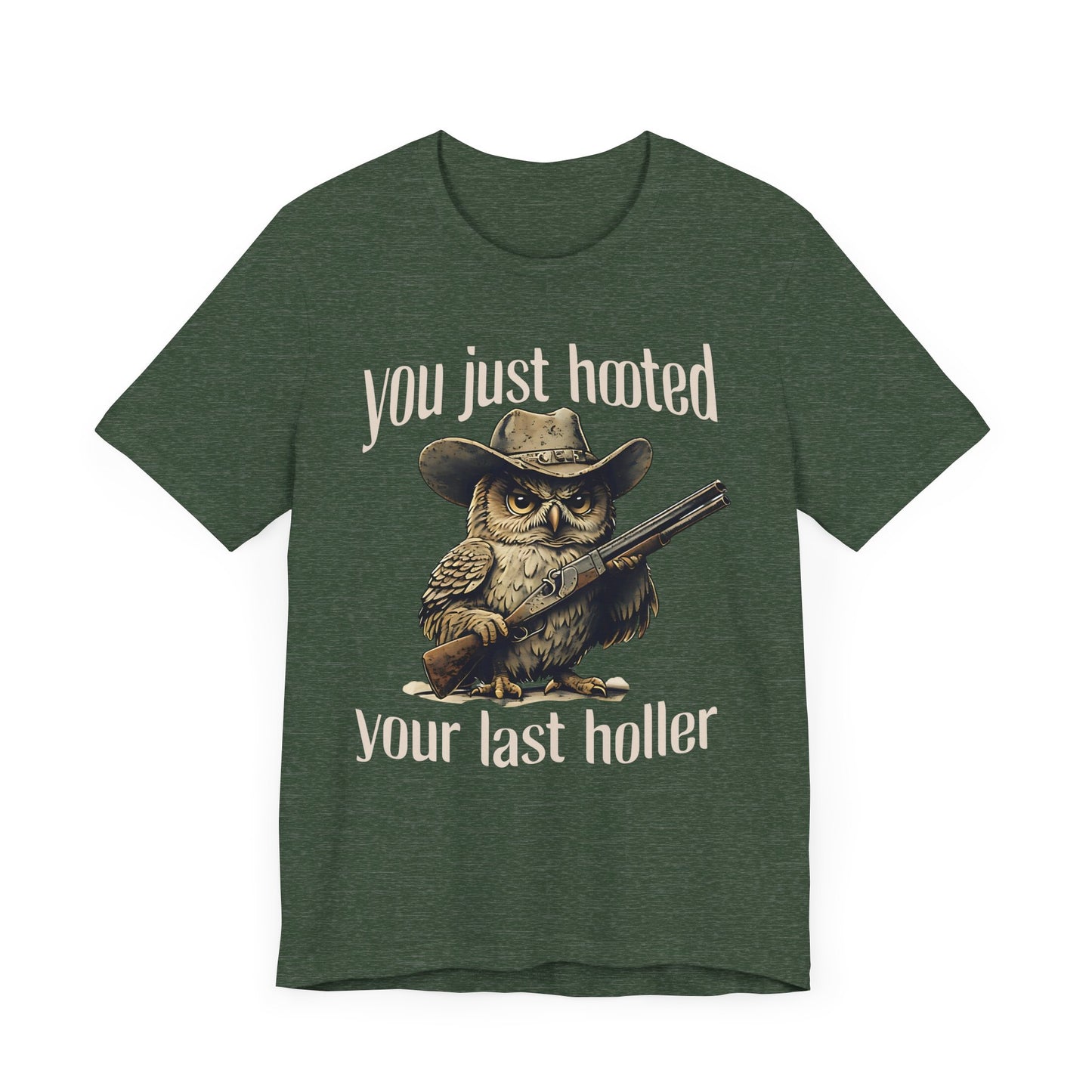 Funny Owl Graphic Tee, You Just Hooted Your Last Holler Shirt, Casual Wear, Gift for Owl Lovers, Hunting Theme Apparel
