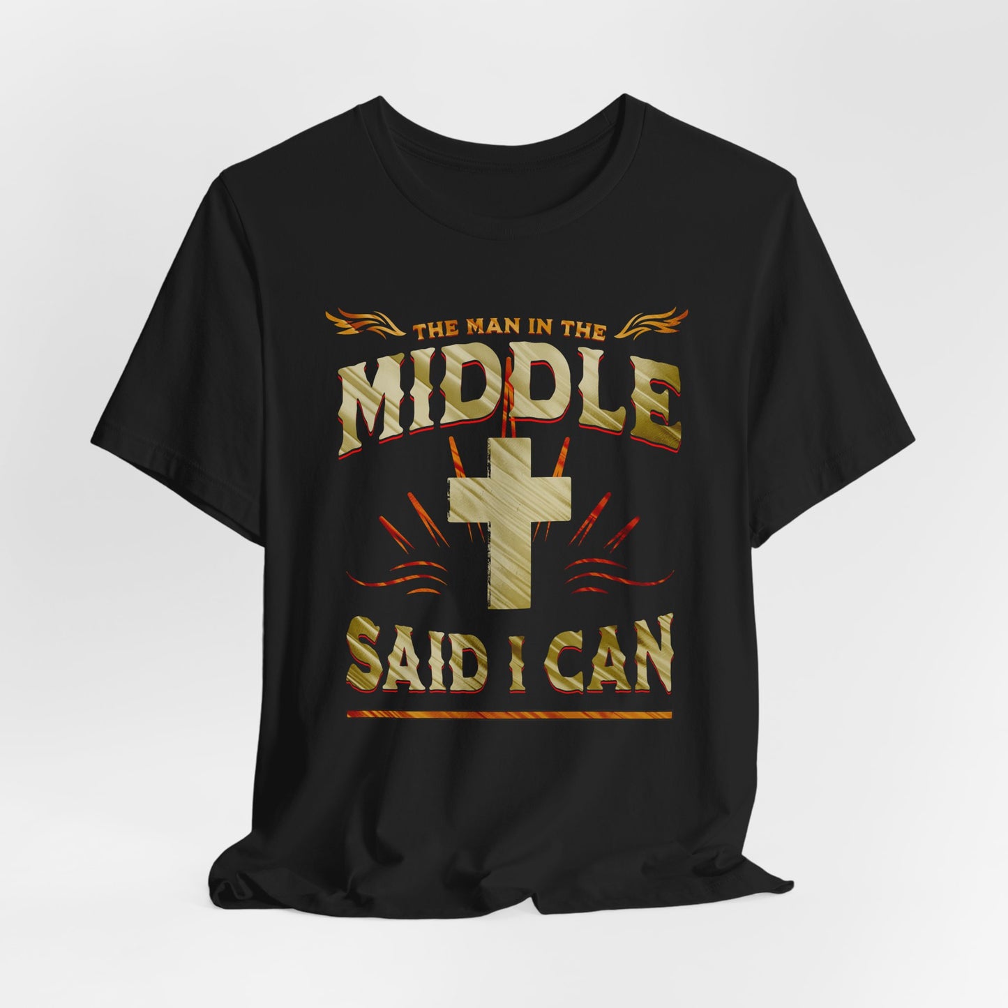 Christian T-Shirt with 'the man in the middle said I can'