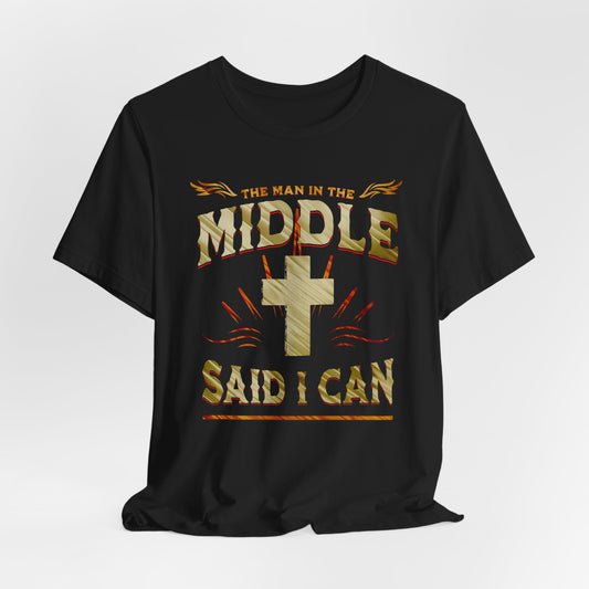 Christian T-Shirt with 'the man in the middle said I can'