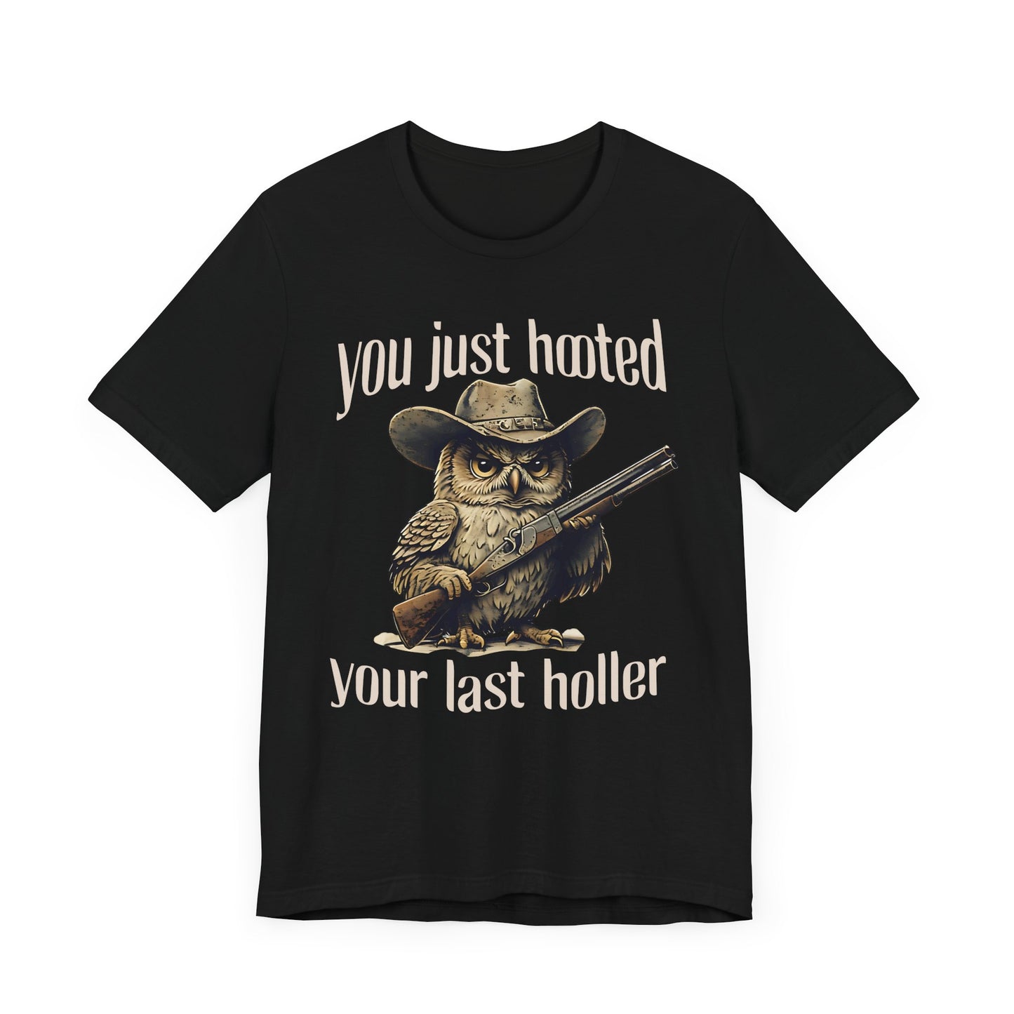 Funny Owl Graphic Tee, You Just Hooted Your Last Holler Shirt, Casual Wear, Gift for Owl Lovers, Hunting Theme Apparel