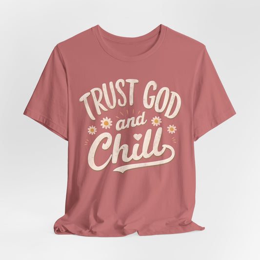 Trust God and Chill  Tee, faith shirt, religious shirt, Jesus Tee, Christian Apparel