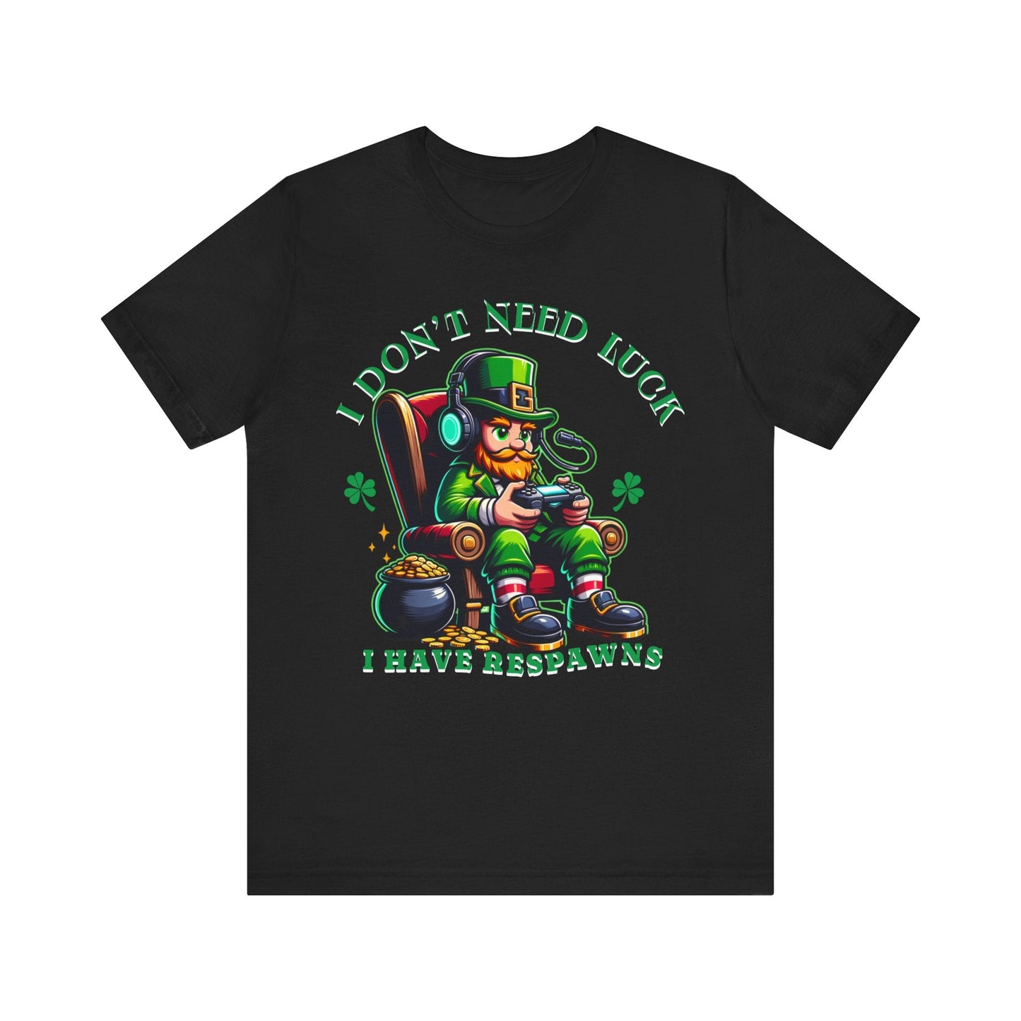 I don't need luck I have respawns, st Patrick's gaming tee, st Patrick's funny tee, funny shirt, gaming shirt, gift for him, gift for her, - VICIOUSLY CRUNK MERCH